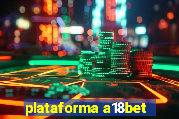 plataforma a18bet